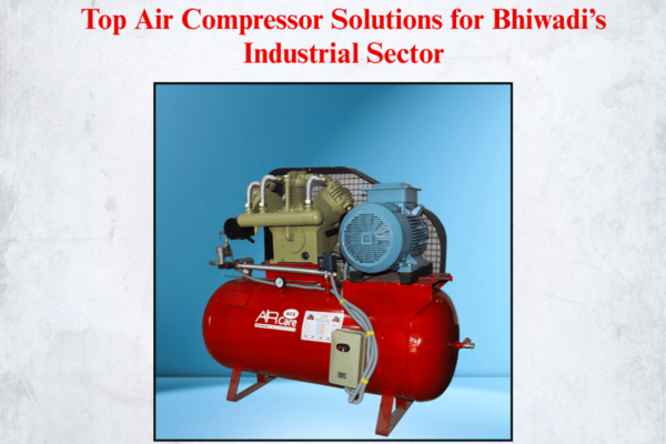 Top Air Compressor Solutions for Bhiwadi’s Industrial Sector