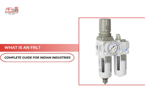 What Is an FRL? Complete Guide for Indian Industries | Air Care Equipment